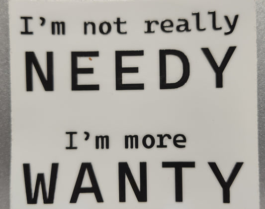 Needy v. wanty