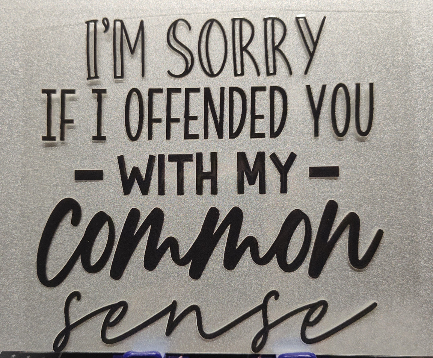 Offended you